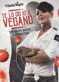 Te lo do io il vegano! - La Stella Vegan - Libro EIFIS Editore 2018, Cucina vegetariana e vegan | Libraccio.it