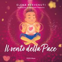 Il vento della pace. Ediz. illustrata - Elena Benvenuti - Libro EIFIS Editore 2020 | Libraccio.it