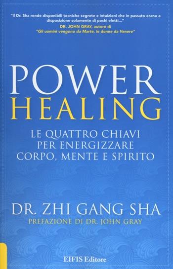 Power healing. Le quattro chiavi per energizzare corpo, mente e spirito - Zhi Gang Sha - Libro EIFIS Editore 2013, Energie | Libraccio.it