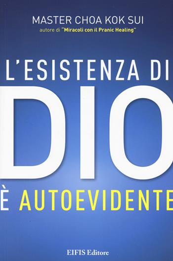 L'esistenza di Dio è autoevidente - K. Sui Choa - Libro EIFIS Editore 2015, Pranic healing | Libraccio.it