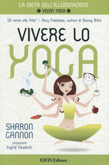 Vivere lo yoga. La dieta dell'illuminazione - Sharon Gannon - Libro EIFIS Editore 2012, Energie | Libraccio.it