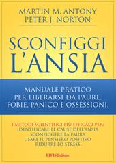 Sconfiggi l'ansia. Manuale pratico per liberarsi da paure, fobie, panico e ossessioni