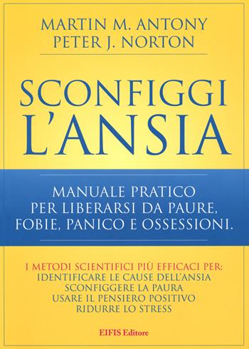Sconfiggi l'ansia. Manuale pratico per liberarsi da paure, fobie, panico e ossessioni - Martin M. Antony, Peter J. Norton - Libro EIFIS Editore 2018, Psico | Libraccio.it