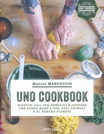 UNO Cookbook. Ricette 100% veg semplici e gustose che fanno bene a noi, agli animali e al nostro pianeta - Manuel Marcuccio - Libro EIFIS Editore 2013 | Libraccio.it