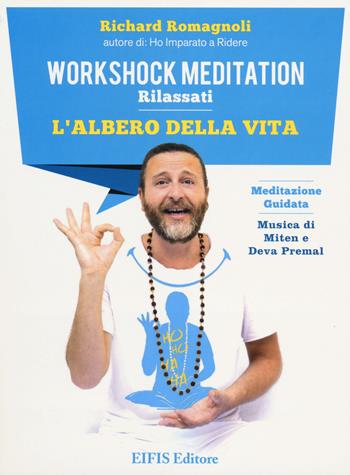 L'albero della vita. Workshock meditation. Rilassati. CD Audio. Con libro - Richard Romagnoli - Libro EIFIS Editore 2014 | Libraccio.it