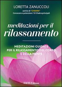 Meditazioni per il rilassamento. Meditazioni guidate per il rilassamento del corpo e della mente. DVD. Con libro - Loretta Zanuccoli - Libro EIFIS Editore 2014 | Libraccio.it