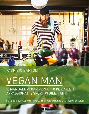 Vegan man. Il manuale vegan perfetto per atleti, appassionati e sportivi dilettanti - Fabrizio Bartoli - Libro EIFIS Editore 2015, Natural wellness | Libraccio.it