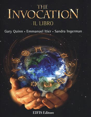 The invocation - Gary Quinn, Emmanuel Itier, Sandra Ingerman - Libro EIFIS Editore 2015, Energie | Libraccio.it