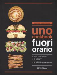 UNO Cookbook. Fuori orario. Ricette 100% veg per la colazione, per il brunch, per la merenda e per lo spuntino di mezzanotte - Manuel Marcuccio - Libro EIFIS Editore 2015 | Libraccio.it