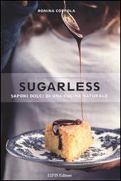 Sugarless. Sapori dolci di una cucina naturale. Ediz. illustrata