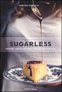 Sugarless. Sapori dolci di una cucina naturale. Ediz. illustrata - Romina Coppola - Libro EIFIS Editore 2014 | Libraccio.it