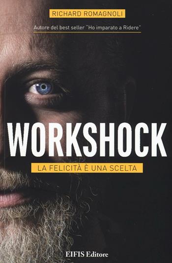 Workshock. La felicità è una scelta - Richard Romagnoli - Libro EIFIS Editore 2016 | Libraccio.it