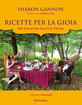 Ricette per la gioia. 200 deliziose ricette vegan