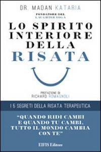 Lo spirito interiore della risata. I 5 segreti della risata terapeutica - Madan Kataria - Libro EIFIS Editore 2014, Yoga della risata | Libraccio.it