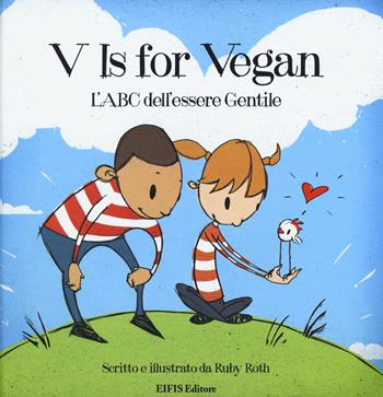 V is for vegan. L'ABC dell'essere gentile - Ruby Roth - Libro EIFIS Editore 2015 | Libraccio.it