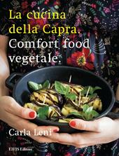 La cucina della capra. Comfort food vegetale. Ediz. illustrata