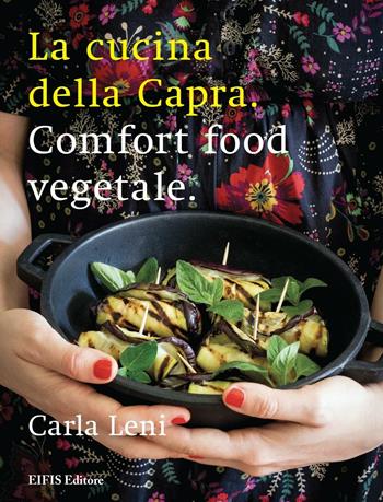 La cucina della capra. Comfort food vegetale. Ediz. illustrata - Carla Leni - Libro EIFIS Editore 2015, Veggie & vegan | Libraccio.it