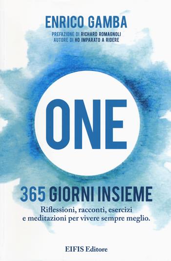 One. 365 giorni insieme. Riflessioni, racconti, esercizi e meditazioni per vivere sempre meglio - Enrico Gamba - Libro EIFIS Editore 2015 | Libraccio.it