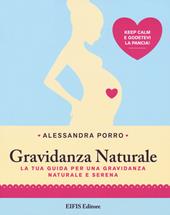 Gravidanza naturale. La tua guida per una gravidanza naturale e serena