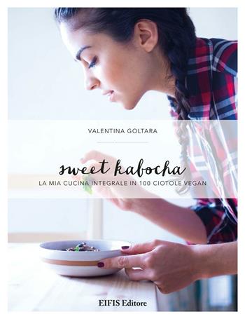 Sweet kabocha. La mia cucina integrale in 100 ciotole vegan - Valentina Goltara - Libro EIFIS Editore 2016 | Libraccio.it