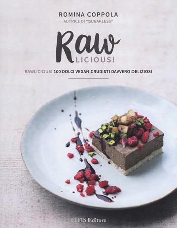 Rawlicious! 100 dolci vegan crudisti davvero deliziosi. Ediz. a colori - Romina Coppola - Libro EIFIS Editore 2017, Veggie & vegan | Libraccio.it