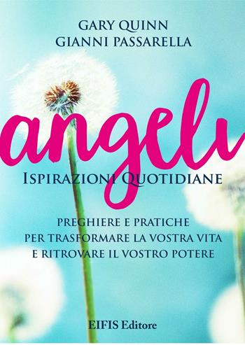 Angeli. Ispirazioni quotidiane. Preghiere e pratiche per trasformare la vita e ritrovare il potere - Gary Quinn, Gianni Passarella - Libro EIFIS Editore 2016, Angels | Libraccio.it