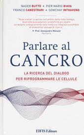 Parlare al cancro. La ricerca del dialogo per riprogrammare le cellule
