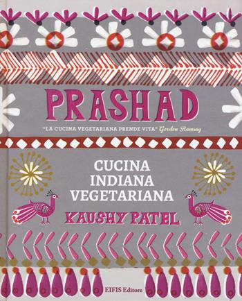 Prashad. Cucina indiana vegetariana - Kaushy Patel - Libro EIFIS Editore 2018, Cucina vegetariana e vegan | Libraccio.it