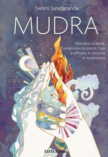 Mudra. Stimolano la salute, potenziano la pratica Yoga e affinano le tecniche di meditazione - Saradananda Swami - Libro EIFIS Editore 2017, Yoga | Libraccio.it