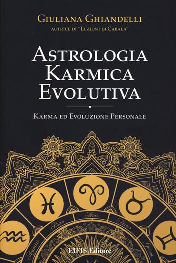 Astrologia karmica evolutiva. Karma ed evoluzione personale - Giuliana Ghiandelli - Libro EIFIS Editore 2018, Giuliana Ghiandelli | Libraccio.it
