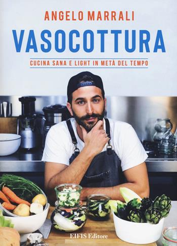 Vasocottura. Cucina sana e light in metà del tempo - Angelo Marrali - Libro EIFIS Editore 2018, Healthy life | Libraccio.it