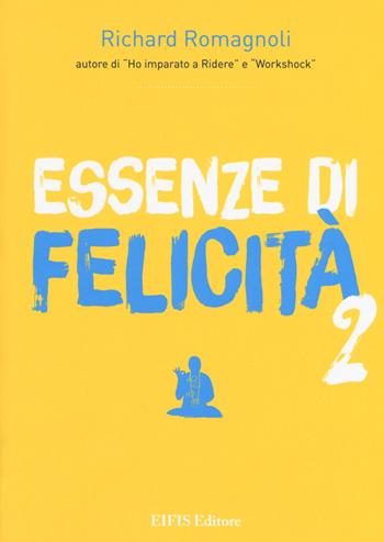 Essenze di felicità. Vol. 2 - Richard Romagnoli - Libro EIFIS Editore 2019, Richard Romagnoli | Libraccio.it