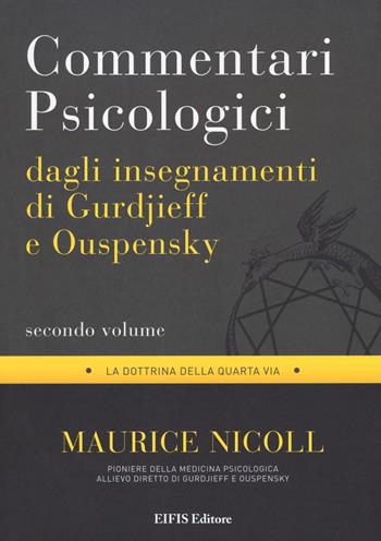 Commentari psicologici dagli insegnamenti di Gurdjieff e Ouspensky. Vol. 2 - Maurice Nicoll - Libro EIFIS Editore 2018, Psico | Libraccio.it