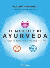 Il manuale di Ayurveda. La scienza della vita a tua disposizione. Nuova ediz.