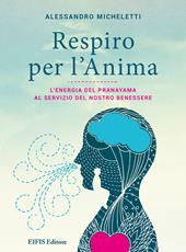 Respiro per l’anima. L'energia del Pranayama al servizio del nostro benessere