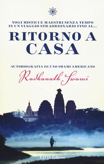 Ritorno a casa. Autobiografia di uno Swami americano - Radhanath Swami - Libro EIFIS Editore 2020, Le vie dell'anima | Libraccio.it