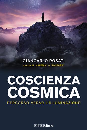 Coscienza cosmica. Percorso verso l’Illuminazione - Giancarlo Rosati - Libro EIFIS Editore 2021, Le vie dell'anima | Libraccio.it