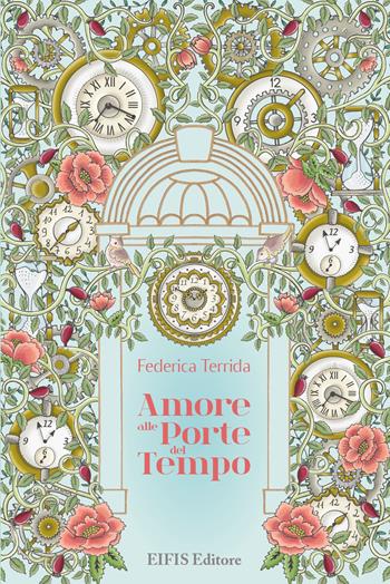 Amore alle porte del tempo - Federica Terrida - Libro EIFIS Editore 2021 | Libraccio.it