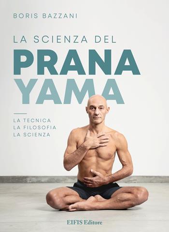 La scienza del Pranayama - Boris Bazzani - Libro EIFIS Editore 2021, Yoga | Libraccio.it