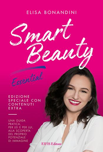 Smart Beauty. Essential. Una guida pratica, per lei e per lui, alla scoperta del proprio potenziale di immagine - Elisa Bonandini - Libro EIFIS Editore 2021, Natural beauty | Libraccio.it