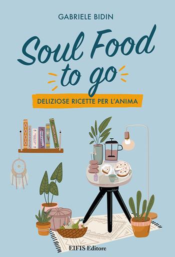 Soul food to go. Deliziose ricette per l'anima - Gabriele Bidin - Libro EIFIS Editore 2022, Phyl | Libraccio.it