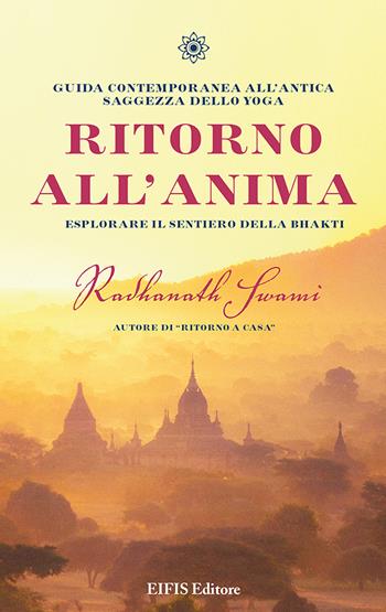 Ritorno all'anima. Esplorare il sentiero della Bhakti - Radhanath Swami - Libro EIFIS Editore 2022 | Libraccio.it