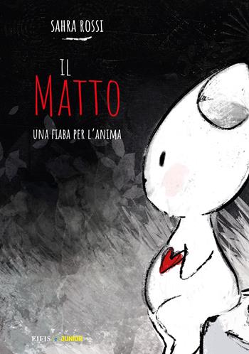 Il matto. Ediz. illustrata - Sahra Rossi - Libro EIFIS Editore 2023, Junior | Libraccio.it