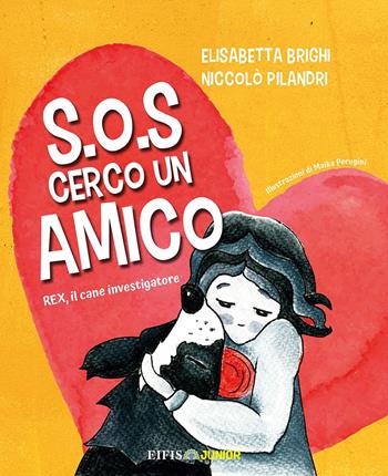 S.O.S. cerco un amico. Rex, il cane investigatore - Elisabetta Brighi, Niccolò Pilandri - Libro EIFIS Editore 2023, Junior | Libraccio.it