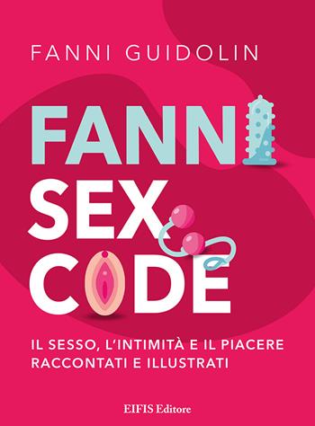 Fanni sex code. Il sesso, l'intimità e il piacere raccontati e illustrati - Fanni Guidolin - Libro EIFIS Editore 2023, Healthy life | Libraccio.it