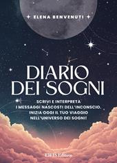 Diario dei sogni. Scrivi e interpreta i messaggi nascosti dell’inconscio. Inizia oggi il tuo viaggio nell’universo dei sogni!
