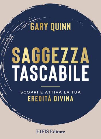 Saggezza tascabile. Scopri e attiva la tua Eredità Divina - Gary Quinn - Libro EIFIS Editore 2025, Life | Libraccio.it
