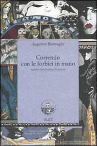 Correndo con le forbici in mano - Augusten Burroughs - Libro Alet Edizioni 2006, Autografie | Libraccio.it