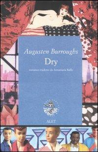 Dry - Augusten Burroughs - Libro Alet Edizioni 2005, Autografie | Libraccio.it