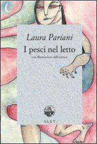 I pesci nel letto - Laura Pariani - Libro Alet Edizioni 2006, Entelechie | Libraccio.it